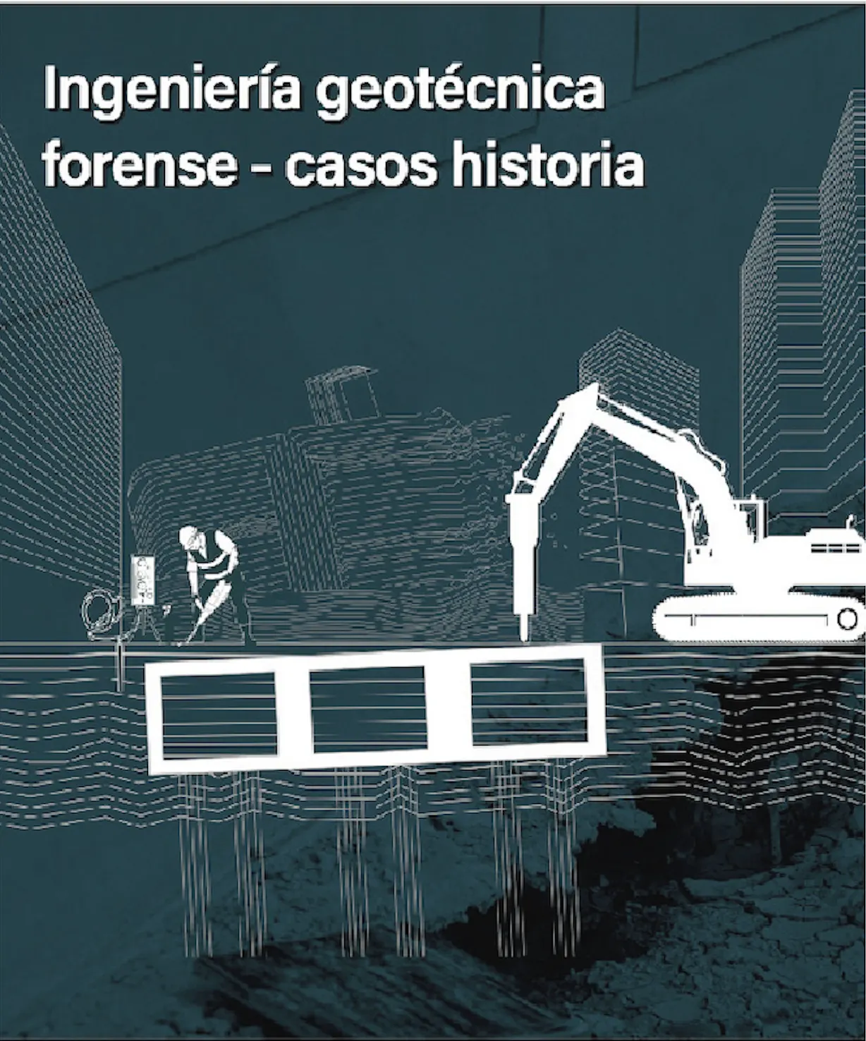 Libro Ingeniería Geotécnica Forense - Casos Historia